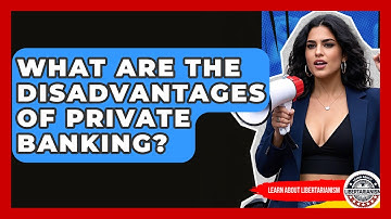 What Are The Disadvantages Of Private Banking? - Learn About Libertarianism