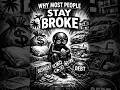 Why Most People Stay Broke Their Entire Lives