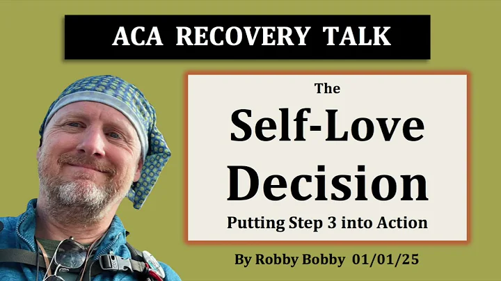 ACA RECOVERY TALK: The Self-Love Decision - Putting Step 3 into Action