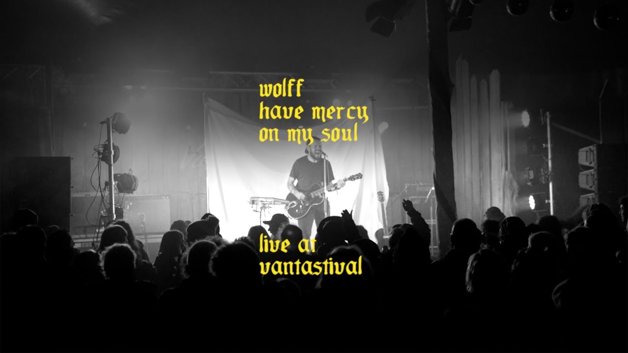 WOLFF • HAVE MERCY ON MY SOUL [LIVE AT VANTASTIVAL]