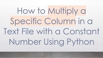 How to Multiply a Specific Column in a Text File with a Constant Number Using Python
