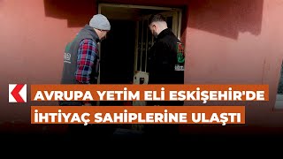Avrupa Yetim Eli Eskişehirde Ihtiyaç Sahiplerine Ulaştı