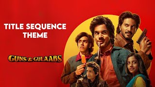 Title Sequence - Theme | Guns & Gulaabs | Dulqur Salman, Rajkumar Rao | Raj & DK