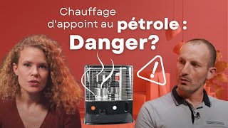 CHAUFFAGE d'appoint au PÉTROLE : attention DANGER 