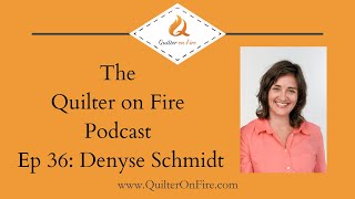 QOF EP 36 Modern Quilting with Denyse Schmidt