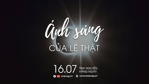 Ánh Sáng Của Lẽ Thật | Oneway Radio - Tĩnh Nguyện Hằng Ngày 16/07/2022