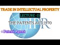 TRADE IN INTELLECTUAL PROPERTY| THE PATENT ACT 1970|PATENT AGENT|LECTURE 15|