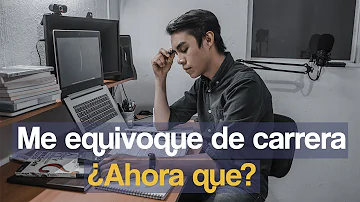 ¿Qué hacer cuando sientes que has elegido la carrera equivocada?