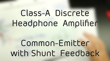 #007 - Common-Emitter Amplifier with Shunt Feedback (Class-A Discrete Headphone Amplifier Project)