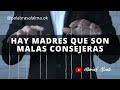 HAY MADRES QUE SON MALAS CONSEJERAS / MARIAE ALZATE / PALABRAS AL ALMA