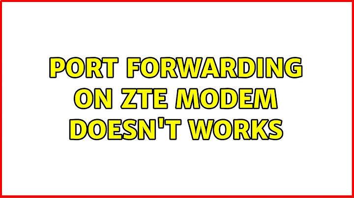 Port Forwarding on ZTE modem doesn't works (2 Solutions!!)