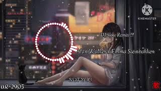DJ Slow Remix !!! Alan Walker x Emma Steinbakken - NOT YOU