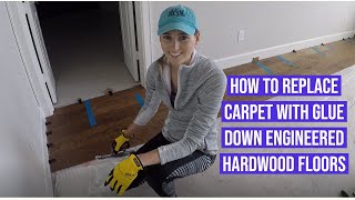 How To Replace Carpet with Glue Down Engineered Hardwood Floors
