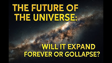 The Future of the Universe: Will It Expand Forever or Collapse? | TV Astronomy Library