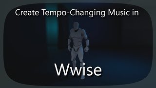 Create Dynamic Tempo-Changing Music in Wwise