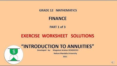 FINANCE  PART 1   SOLUTIONS  Gr 12   Intoduction to Annuities video