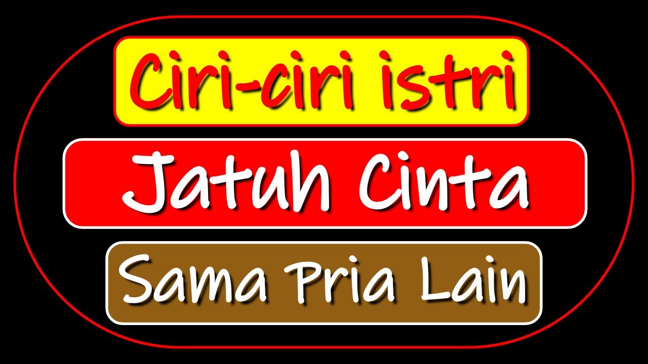 CIRI CIRI ISTRI JATUH CINTA SAMA PRIA LAIN, SUAMI WAJIB TAHU!!