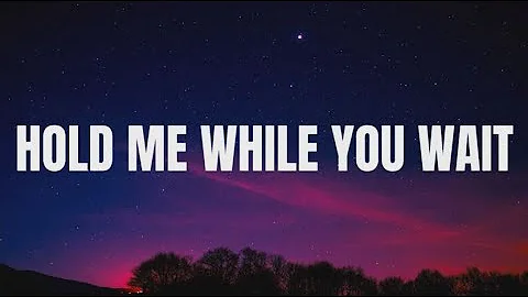 Lewis Capaldi - Hold Me While You Wait (Lyrics)