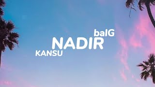 KANSU & balG - NADİR (SEN BİRAZ TEHLİKELİSİN) [Sözleri/Lyrics)