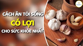 Bạn đã biết ăn tỏi đúng cách thế này chưa?