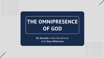 #114 - Attributes of God - Omnipresence - 86 Seconds Video Devotional - Gary Wilkerson