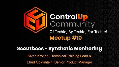 ControlUp Community Meetup #10 – Best-Kept Secrets of Synthetic Monitoring with Sivan Kroitoru