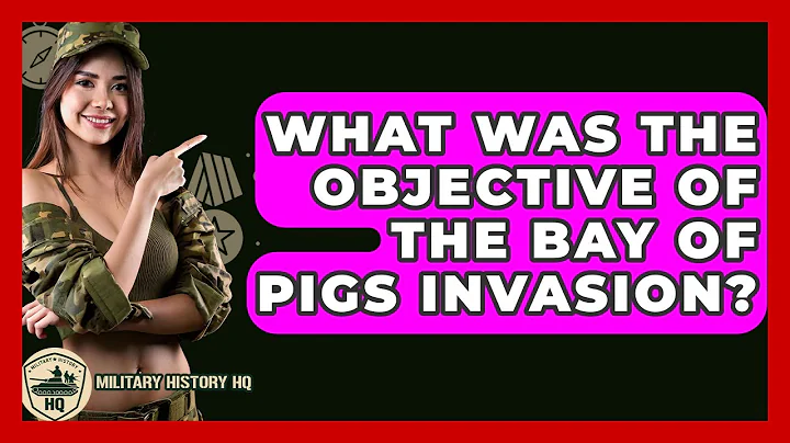 What Was The Objective Of The Bay Of Pigs Invasion? - Military History HQ