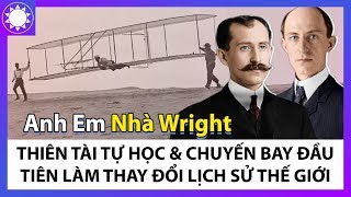 Anh Em Nhà Wright - Thiên Tài Tự Học Và Chuyến Bay Làm Thay Đổi Lịch Sử Thế Giới