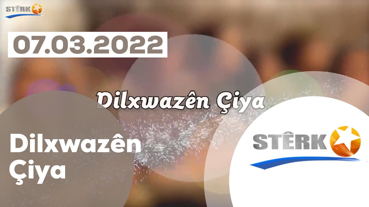 Dilxwazên Çiyê - 07.03.2022