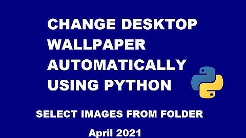 Change Desktop Wallpaper Automatically from a folder (using Python) | os.listdir()