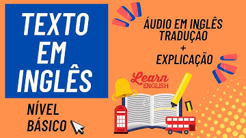 TEXTO EM INGLÊS PARA NÍVEL BÁSICO / INICIANTE (COM ÁUDIO EM INGLÊS + TRADUÇÃO E EXPLICAÇÃO)