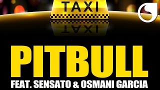 Pitbull Ft. Sensato & Osmani Garcia - El Taxi (Steed Watt Original Mix)