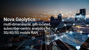 Nova Geolytics: multi-dimensional, geo-located, subscriber-centric analytics for 3G/4G/5G mobile RAN
