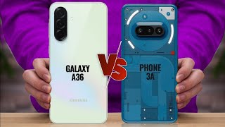 Samsung Galaxy A36 Vs Nothing Phone 3A Full Smartphone Comparison - Which Phone Is Best?
