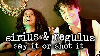 {regulus & sirius: say it or shot it, part 1}