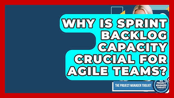 Why Is Sprint Backlog Capacity Crucial For Agile Teams? - The Project Manager Toolkit