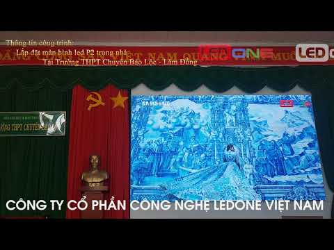 Thi công màn hình LED P2 cao cấp Trong Trường học - Trường THPT Chuyên Bảo Lộc - T. Lâm Đồng