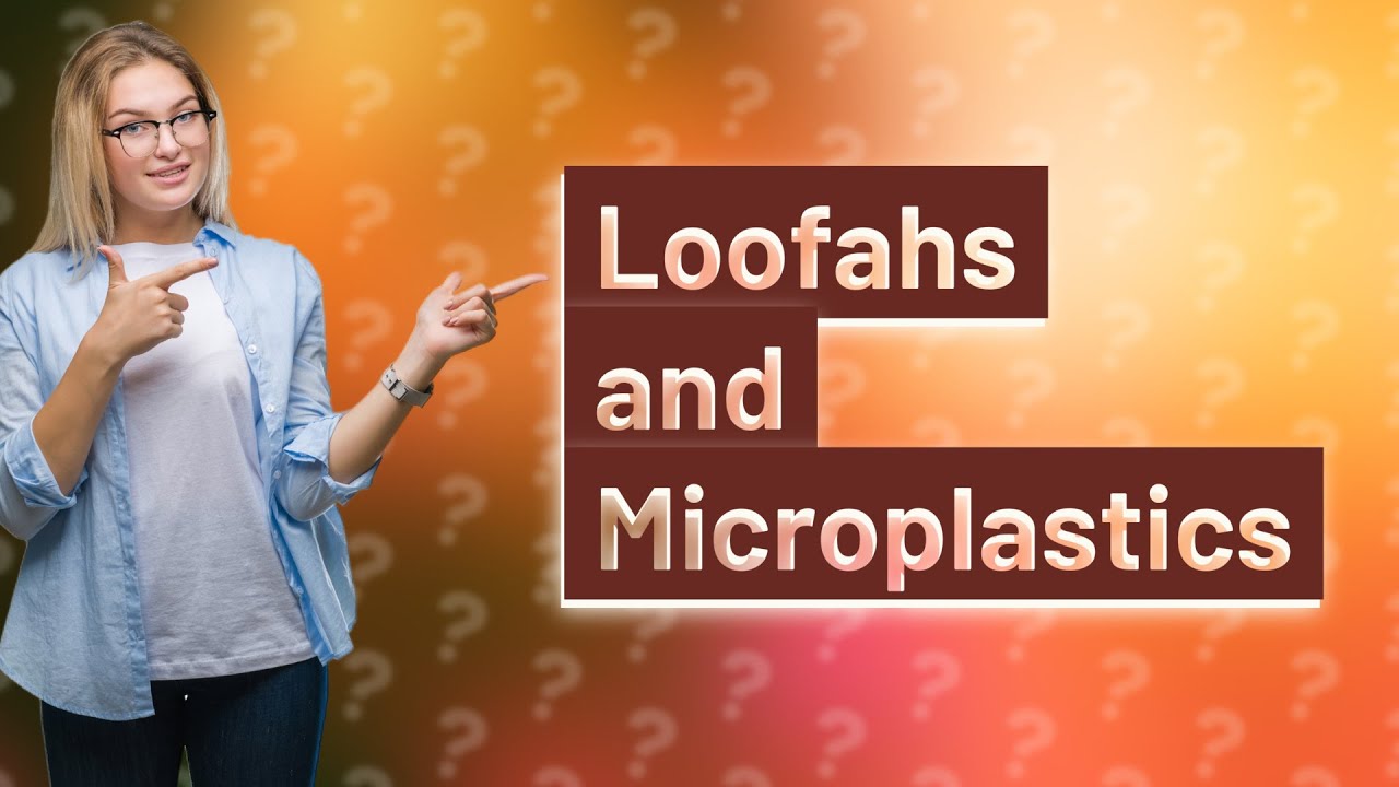 Do loofahs have microplastics? YouTube