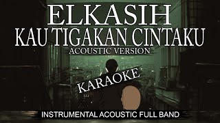 ELKASIH - Kau Tigakan Cintaku (Acoustic Instrumental) | Karaoke