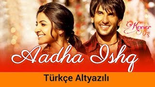 Video thumbnail of "Aadha Ishq - Türkçe Alt Yazılı | Band Baaja Baaraat | Shreya Ghoshal | Ah Kalbim"