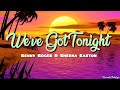 We Ve Got Tonight Kenny Roger Sheena Easton Lyrics We Ve Got Tonight Kenny Roger Sheena Easton Lyrics