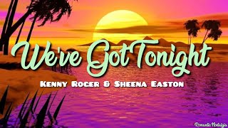We&#39;ve Got Tonight - Kenny Roger &amp; Sheena Easton(Lyrics)