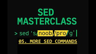 SED Essential training - 05 More Sed Commands