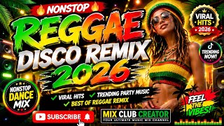 NONSTOP REGGAE DISCO REMIX 2026🔥VIRAL HITS REGGAE MIX 2026|TRENDING PARTY MUSIC BEST OF REGGAE REMIX