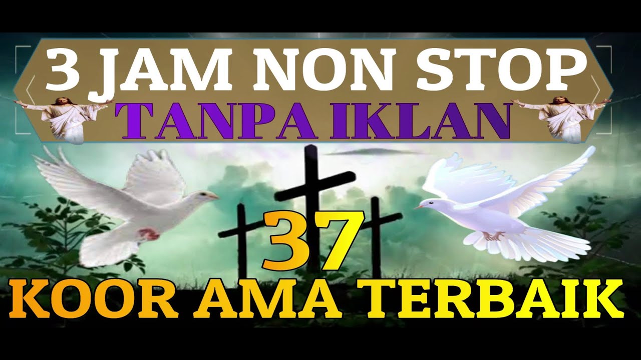 37 KUMPULAN KOOR AMA TERBAIK DIIRINGI INSTRUMENTAL DENGAN DURASI SELAMA 3 JAM NON STOP TANPA IKLAN