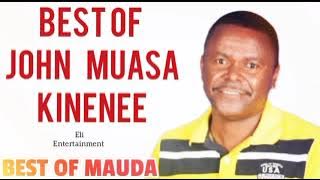 BEST OF JOHN MUASA KINENEE | BEST OF MAUDA