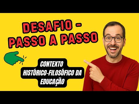 DESAFIO PROFISSIONAL DE CONTEXTO HISTÓRICO-FILOSÓFICO DA EDUCAÇÃO (COMPLETO)