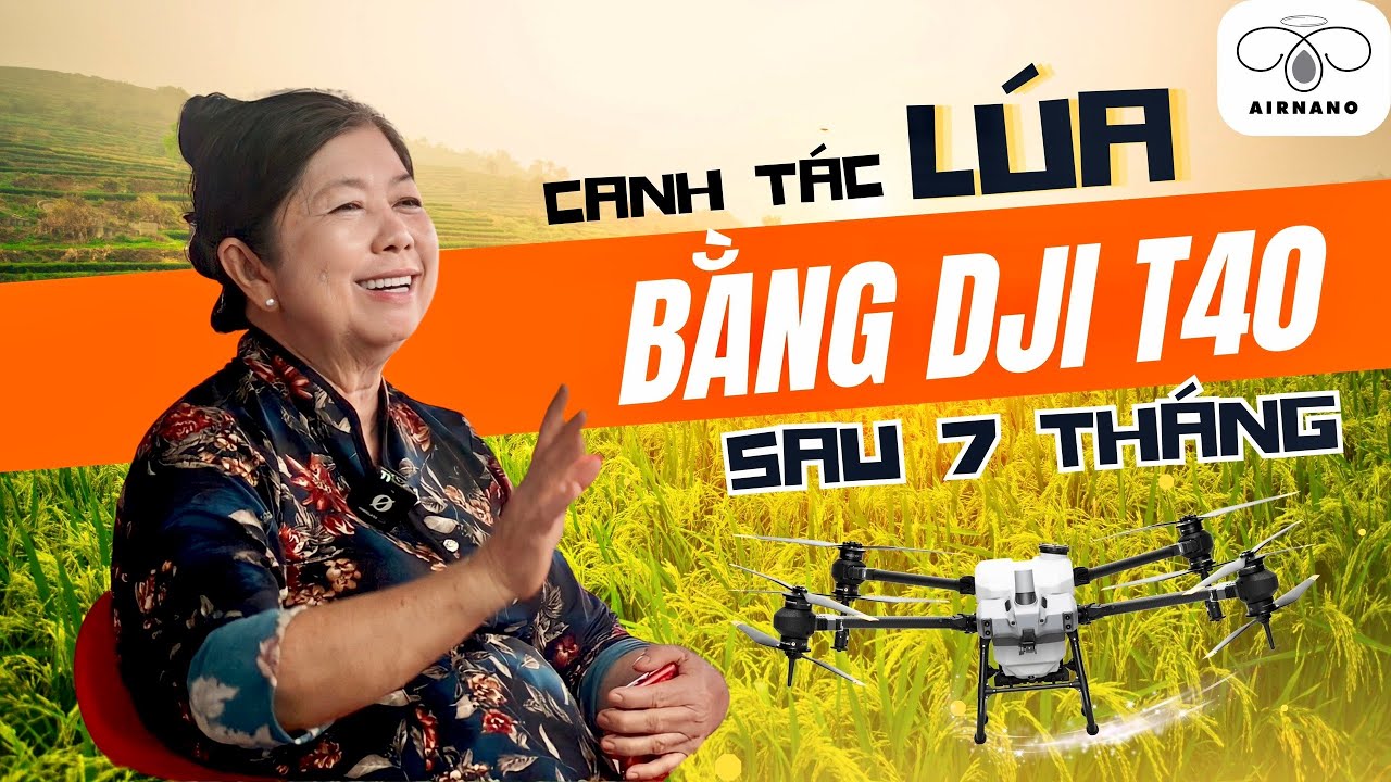 DJI T40 sau 7 tháng I ĐÁNH GIÁ CHI TIẾT khả năng Sạ - Rải - Phun trên ...