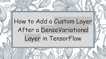 How to Add a Custom Layer After a DenseVariational Layer in TensorFlow