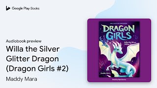 Willa the Silver Glitter Dragon (Dragon Girls… by Maddy Mara · Audiobook preview